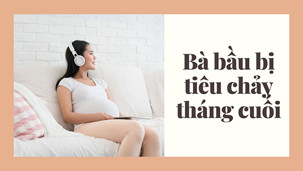 ba-bau-bi-tieu-chay-thang-cuoi Tiêu chảy xảy ra ở tháng cuối thai kỳ liệu có nguy hiểm không
